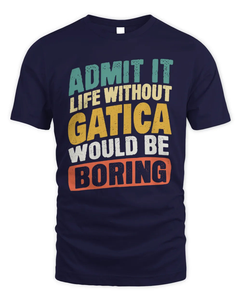 GATICA TP88-K4-229
Personalized Funny Quote Apparel “Life Without NAME Would Be Boring” - Unisex Standard T-Shirt - Navy