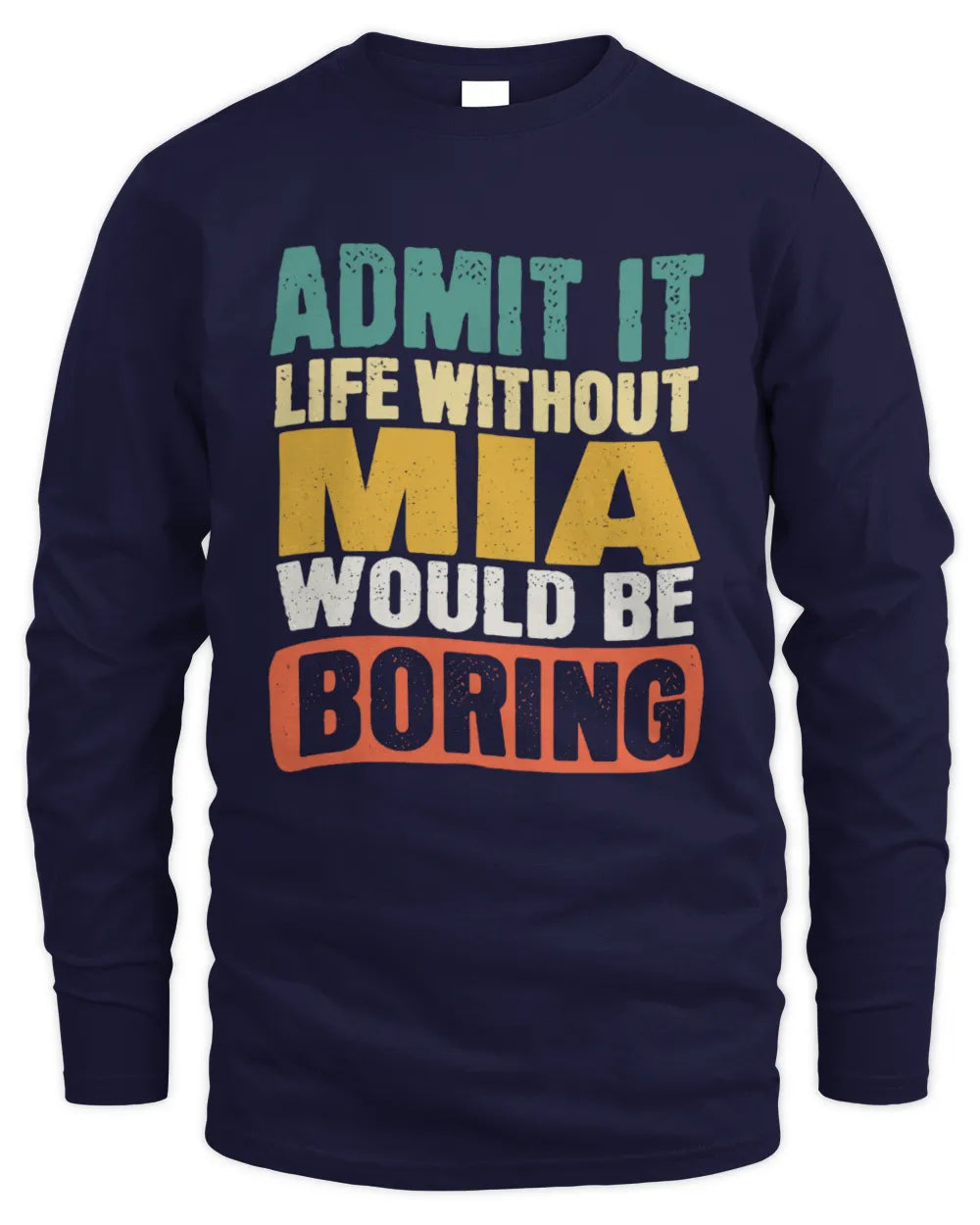 MIA TP86-K3-229 Personalized Funny Quote Apparel “Life Without NAME Would Be Boring” - Men's Long Sleeved T-Shirt - Navy