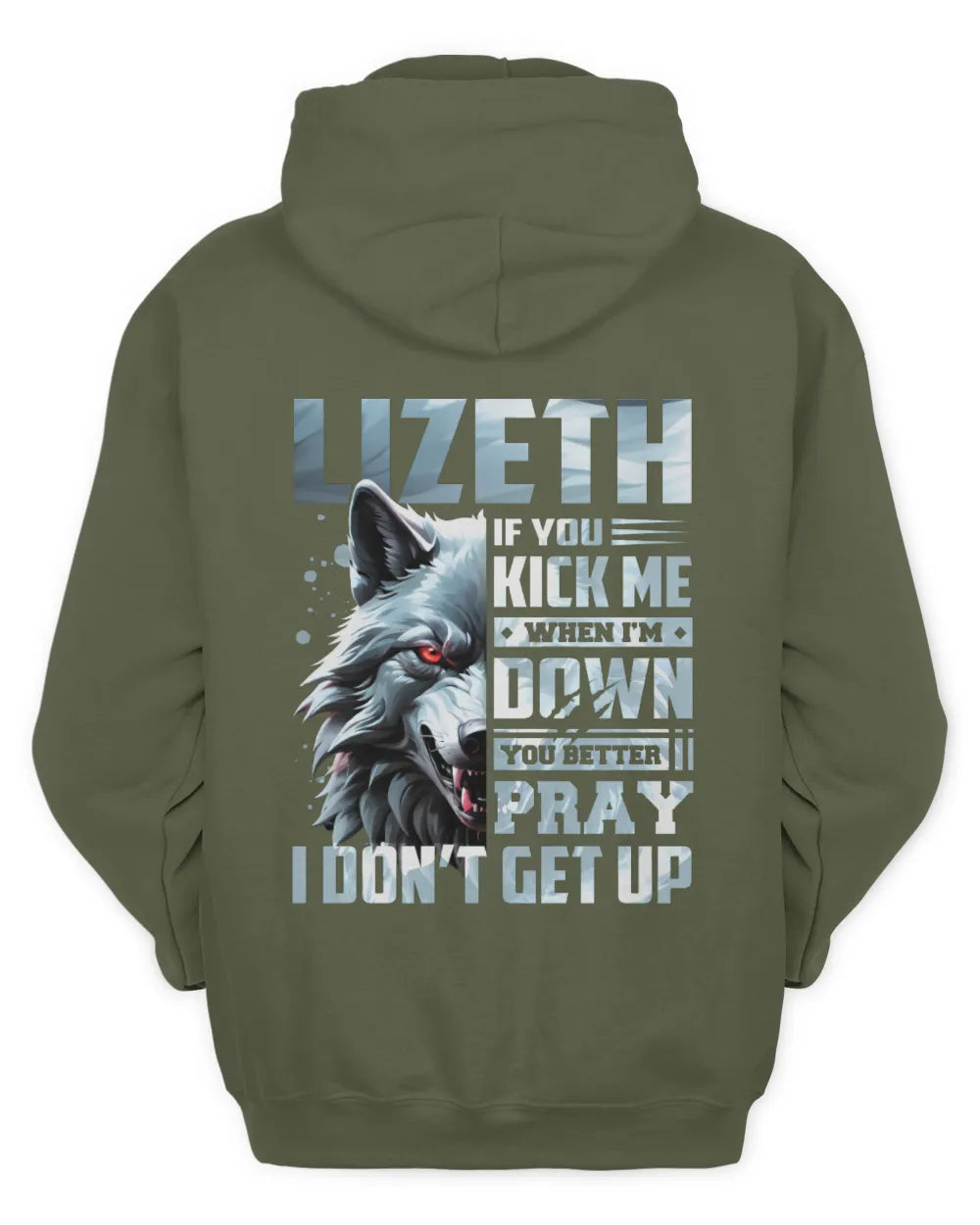 LIZETH AP62-K4-666 - Personalized Fierce Wolf Quote Apparel “If You Kick Me When I’m Down, You Better Pray I Don’t Get Up” - Unisex Hoodie - Military Green
