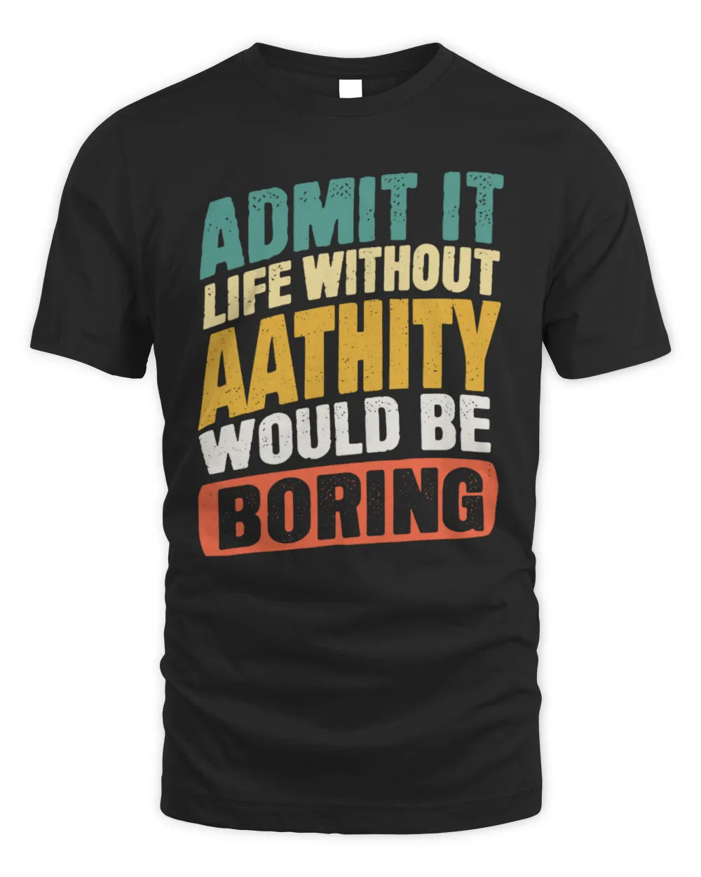 AATHITY TP88-K4-229
Personalized Funny Quote Apparel “Life Without NAME Would Be Boring”