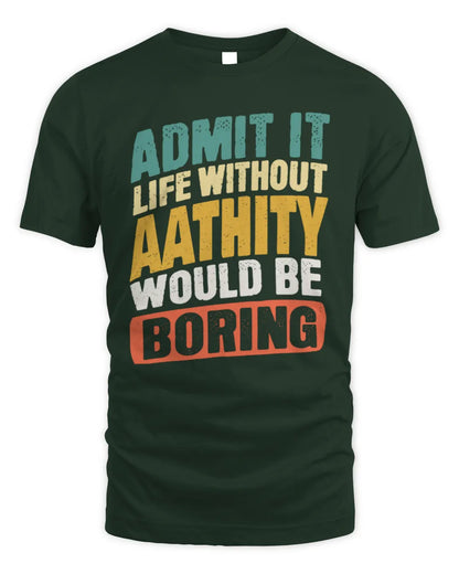AATHITY TP88-K4-229
Personalized Funny Quote Apparel “Life Without NAME Would Be Boring” - Unisex Standard T-Shirt - Forest Green