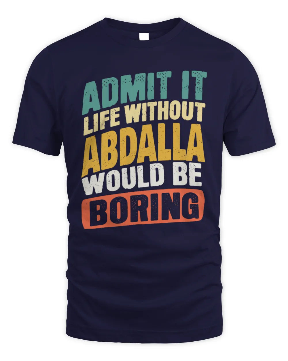 ABDALLA TP88-K4-229
Personalized Funny Quote Apparel “Life Without NAME Would Be Boring” - Unisex Standard T-Shirt - Navy