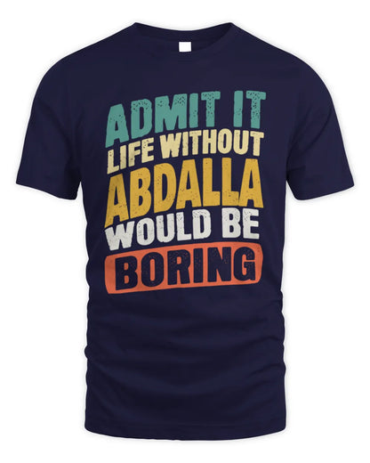 ABDALLA TP88-K4-229
Personalized Funny Quote Apparel “Life Without NAME Would Be Boring” - Unisex Standard T-Shirt - Navy