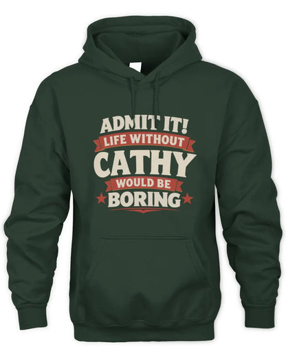 CATHY P4 KT003 Personalized Funny Quote Apparel “Life Without NAME Would Be Boring” - Unisex Hoodie - Forest Green