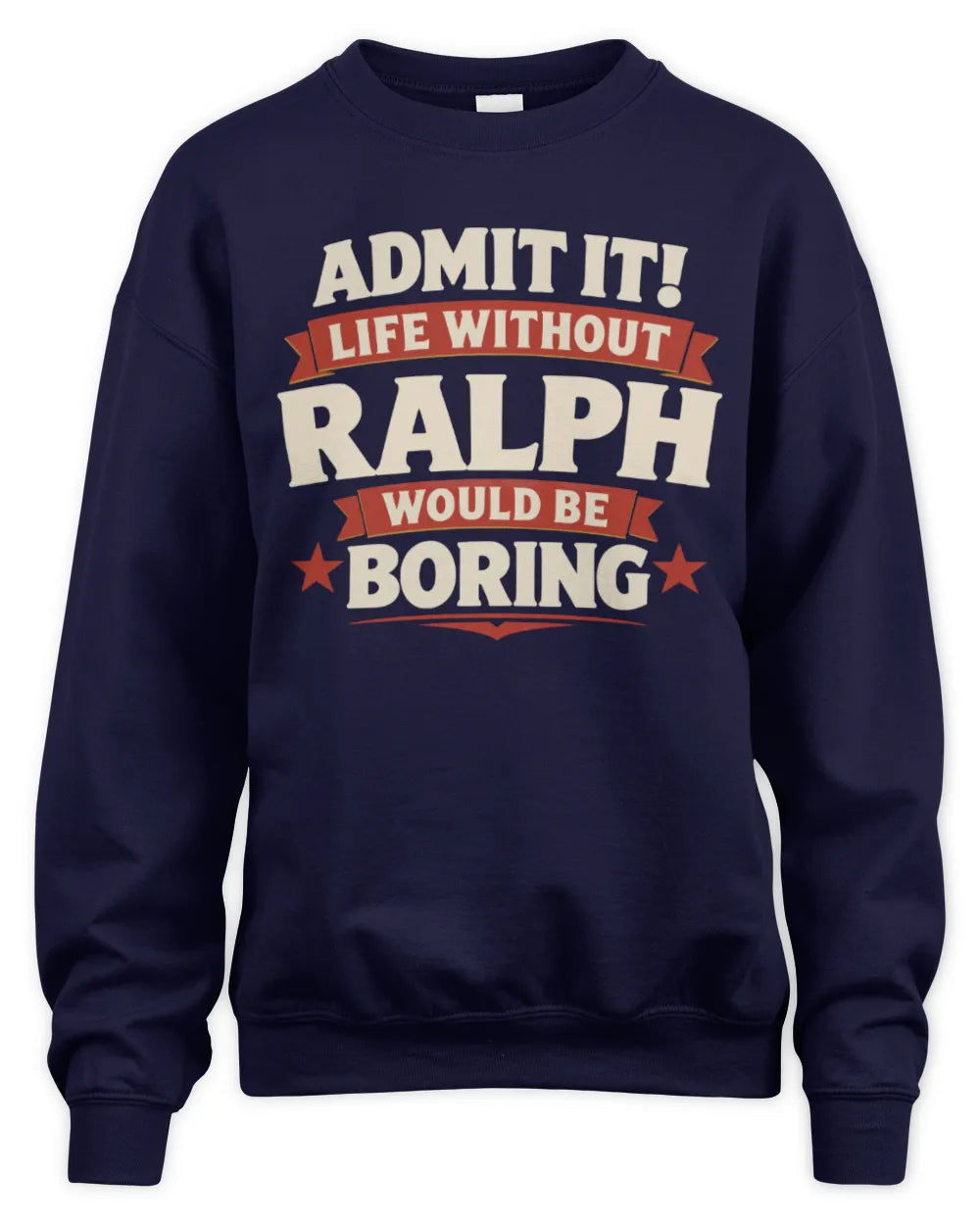 RALPH P4 KT003 Personalized Funny Quote Apparel “Life Without NAME Would Be Boring” - Unisex Sweatshirt - Navy