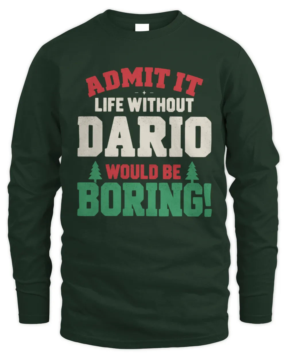 DARIO P5 TH08 Christmas T-Shirt – “Life Without NAME Would Be Boring” - Men's Long Sleeved T-Shirt - Forest Green
