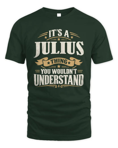 JULIUS P08 TH51 - Personalized “It’s a/an [NAME] Thing – You Wouldn’t Understand” Shirt - Unisex Standard T-Shirt - Forest Green