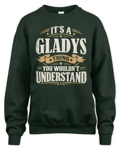 GLADYS P08 TH51 - Personalized “It’s a/an [NAME] Thing – You Wouldn’t Understand” Shirt - Unisex Sweatshirt - Forest Green