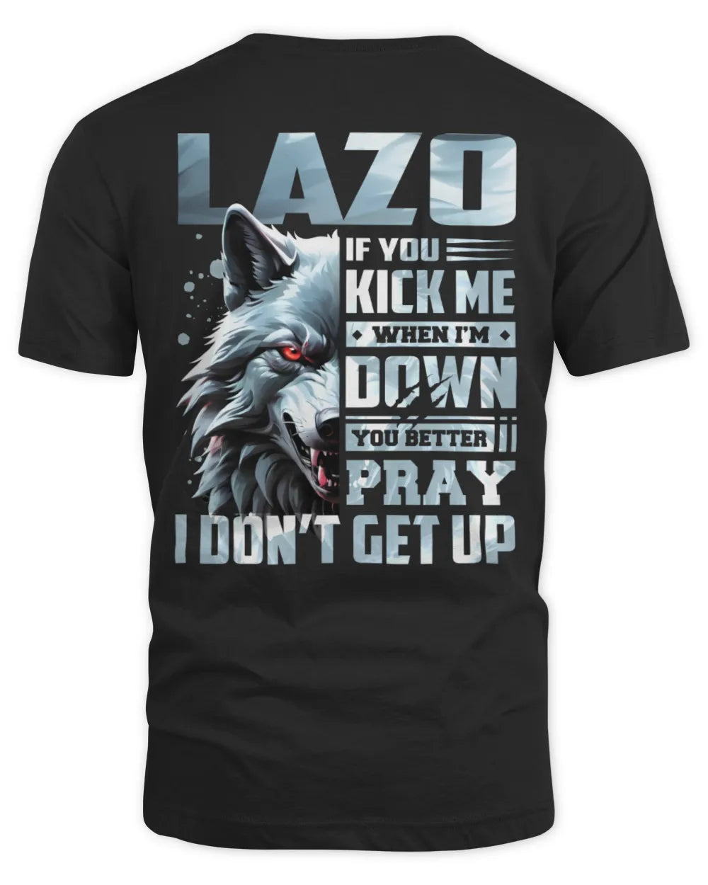 LAZO AP62-K4-666 - Personalized Fierce Wolf Quote Apparel “If You Kick Me When I’m Down, You Better Pray I Don’t Get Up” - Unisex Standard T-Shirt - Black