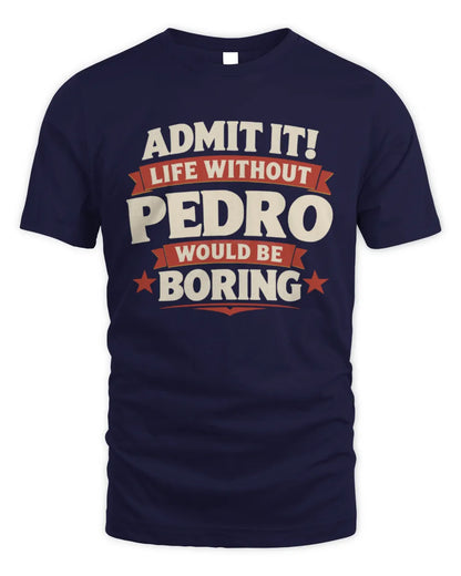 PEDRO P4 KT003 Personalized Funny Quote Apparel “Life Without NAME Would Be Boring” - Unisex Standard T-Shirt - Navy
