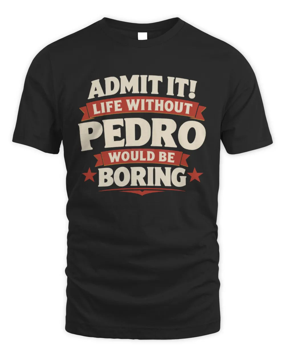 PEDRO P4 KT003 Personalized Funny Quote Apparel “Life Without NAME Would Be Boring” - Unisex Standard T-Shirt - Black