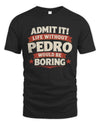 PEDRO P4 KT003 Personalized Funny Quote Apparel “Life Without NAME Would Be Boring”