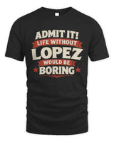 LOPEZ P4 KT003 Personalized Funny Quote Apparel “Life Without NAME Would Be Boring” - Unisex Standard T-Shirt - Black