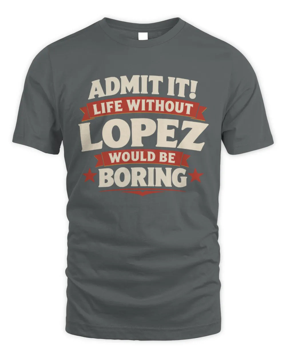LOPEZ P4 KT003 Personalized Funny Quote Apparel “Life Without NAME Would Be Boring” - Unisex Standard T-Shirt - Charcoal