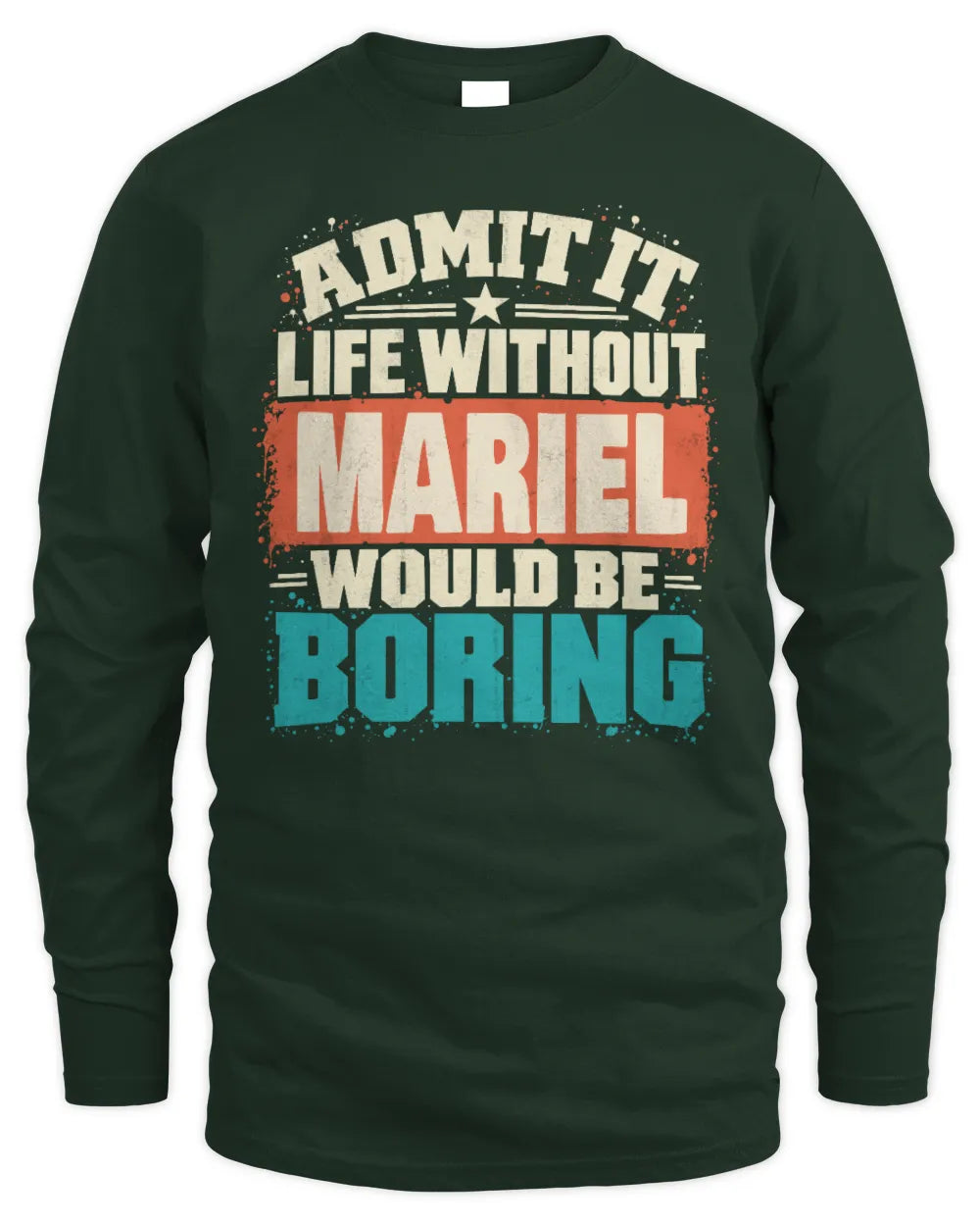 MARIEL P02-TH11-226 Personalized Admit It Life Without [Name] Would Be Boring T-Shirt - Custom Name Funny Gift - Men's Long Sleeved T-Shirt - Forest Green