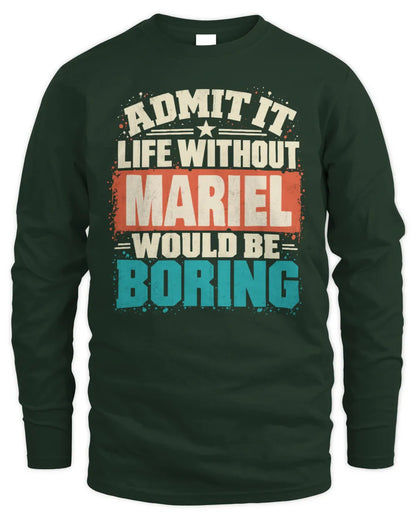 MARIEL P02-TH11-226 Personalized Admit It Life Without [Name] Would Be Boring T-Shirt - Custom Name Funny Gift - Men's Long Sleeved T-Shirt - Forest Green