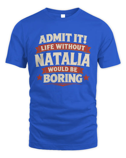 NATALIA P4 KT003 Personalized Funny Quote Apparel “Life Without NAME Would Be Boring” - Unisex Standard T-Shirt - Royal