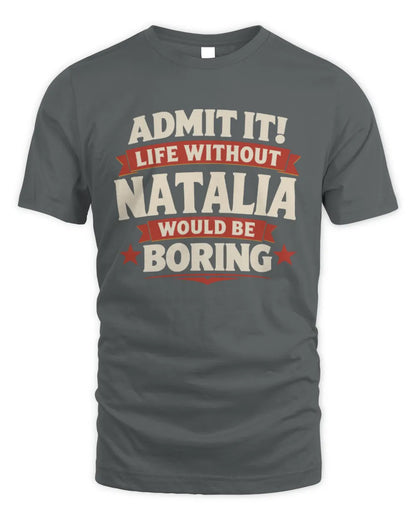 NATALIA P4 KT003 Personalized Funny Quote Apparel “Life Without NAME Would Be Boring” - Unisex Standard T-Shirt - Charcoal