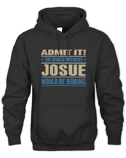JOSUE TP68-K2-968 – Personalized Funny Quote Apparel “The World Without NAME Would Be Boring” - Unisex Hoodie - Black