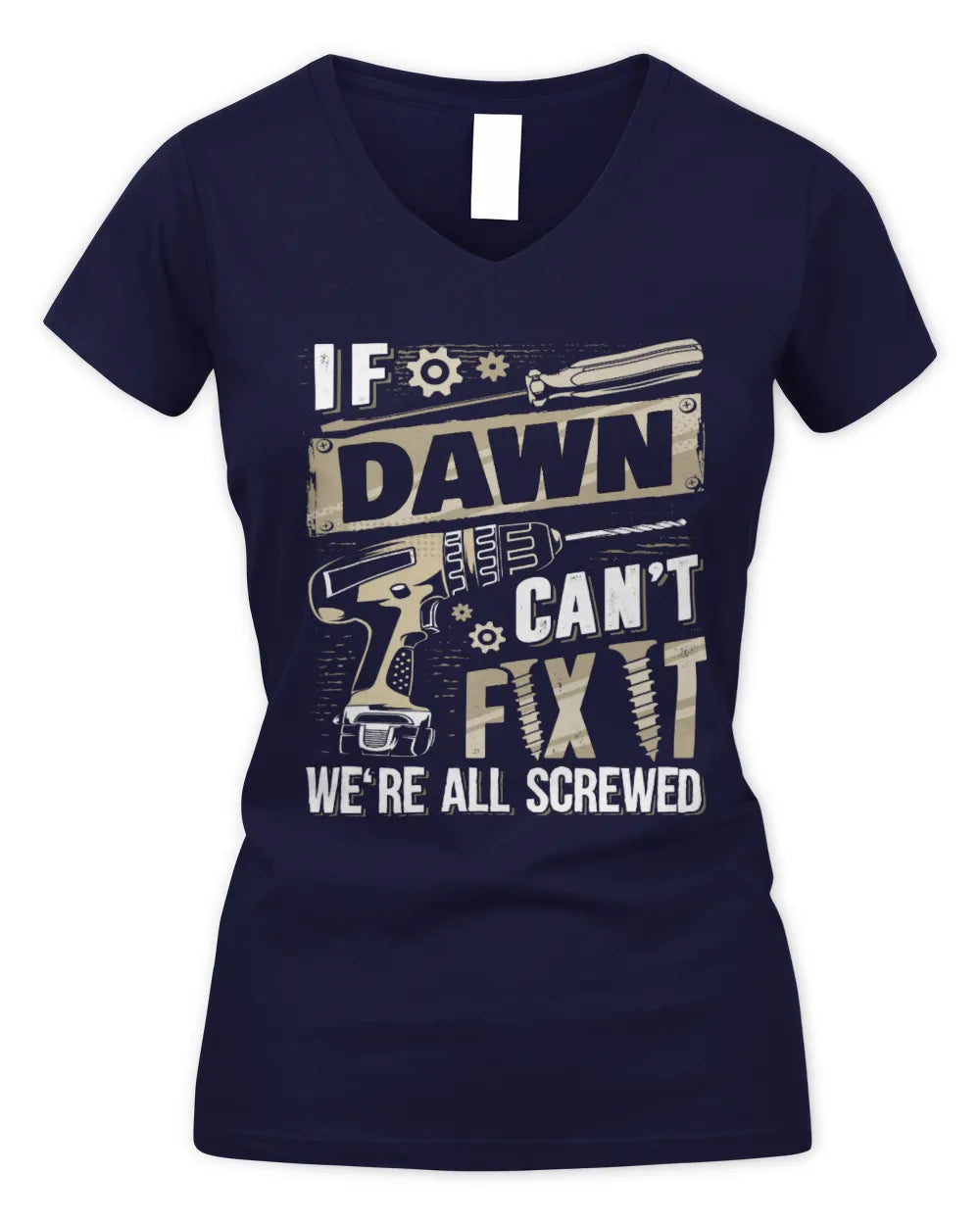 DAWN TX03 P02 - Personalized Handyman Mechanic Shirt “If NAME Can’t Fix It, We’re All Screwed” - Women's V-Neck T-Shirt - Navy