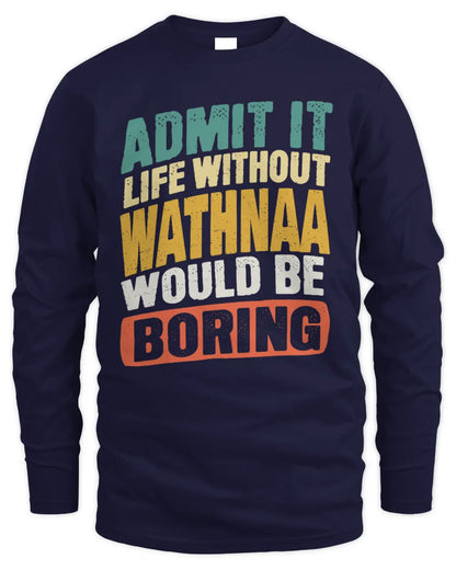 WATHNAA TP88-K4-229
Personalized Funny Quote Apparel “Life Without NAME Would Be Boring” - Men's Long Sleeved T-Shirt - Navy
