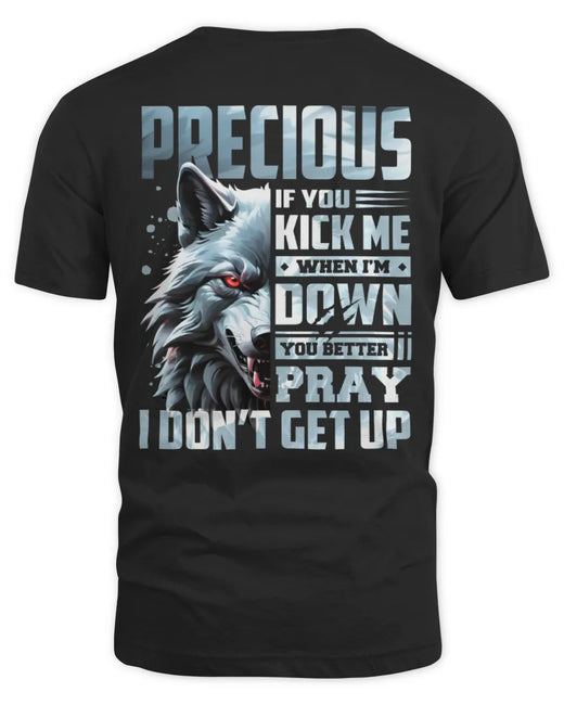 PRECIOUS AP62-K4-666 - Personalized Fierce Wolf Quote Apparel “If You Kick Me When I’m Down, You Better Pray I Don’t Get Up”