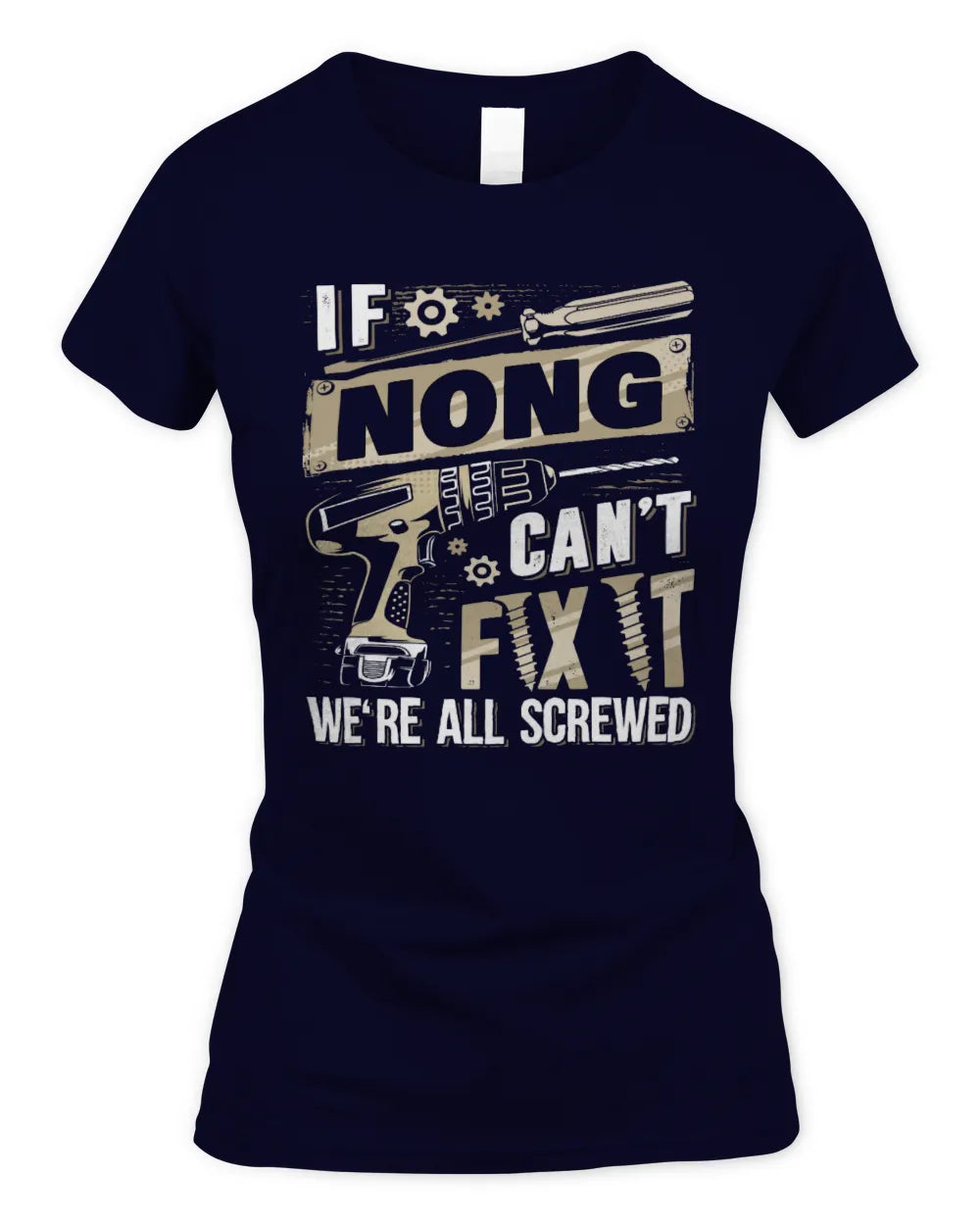 NONG TX03 P02 - Personalized Handyman Mechanic Shirt “If NAME Can’t Fix It, We’re All Screwed” - Women's Standard T-Shirt - Navy