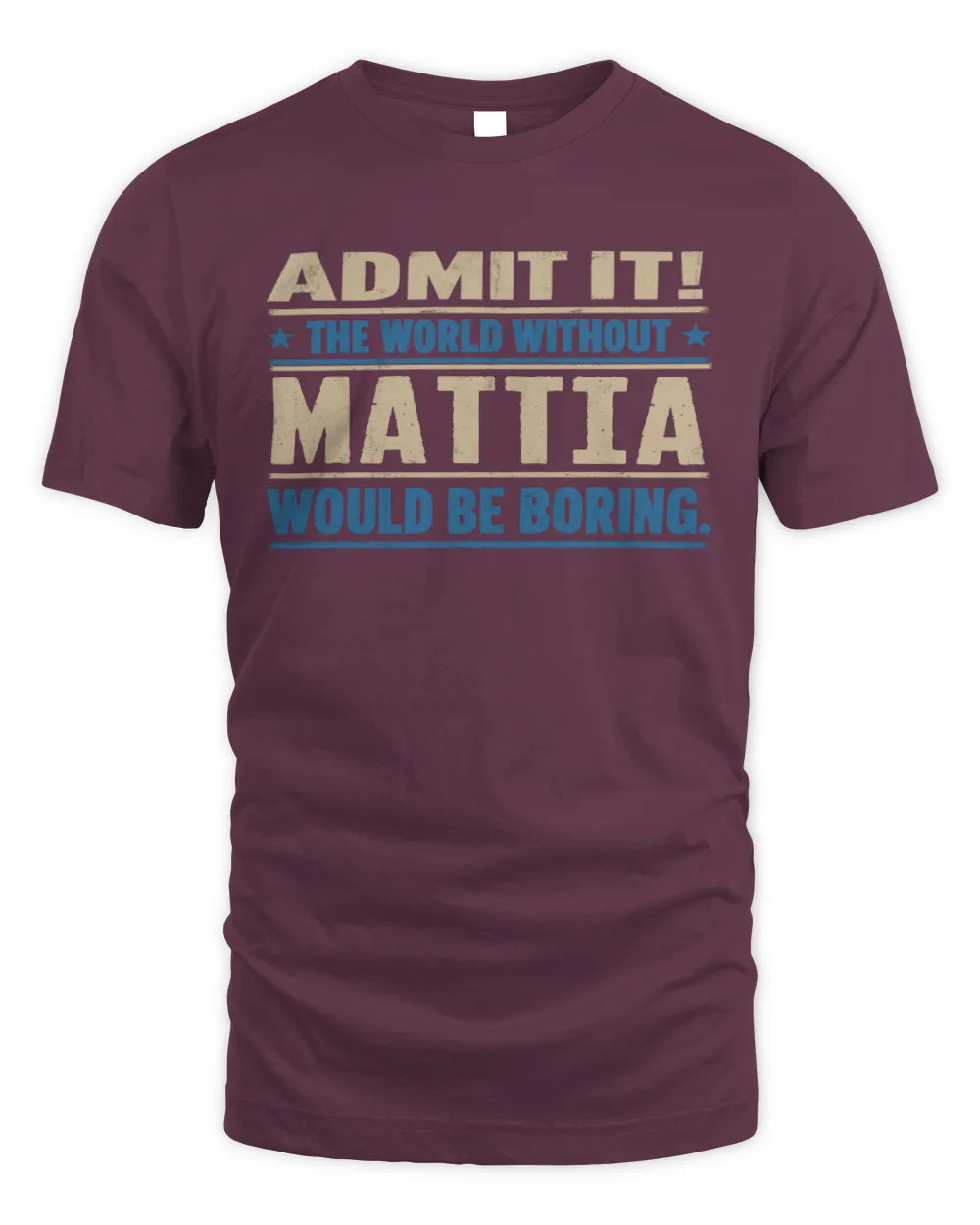 MATTIA TP68-K2-968 – Personalized Funny Quote Apparel “The World Without NAME Would Be Boring” - Unisex Standard T-Shirt - Maroon