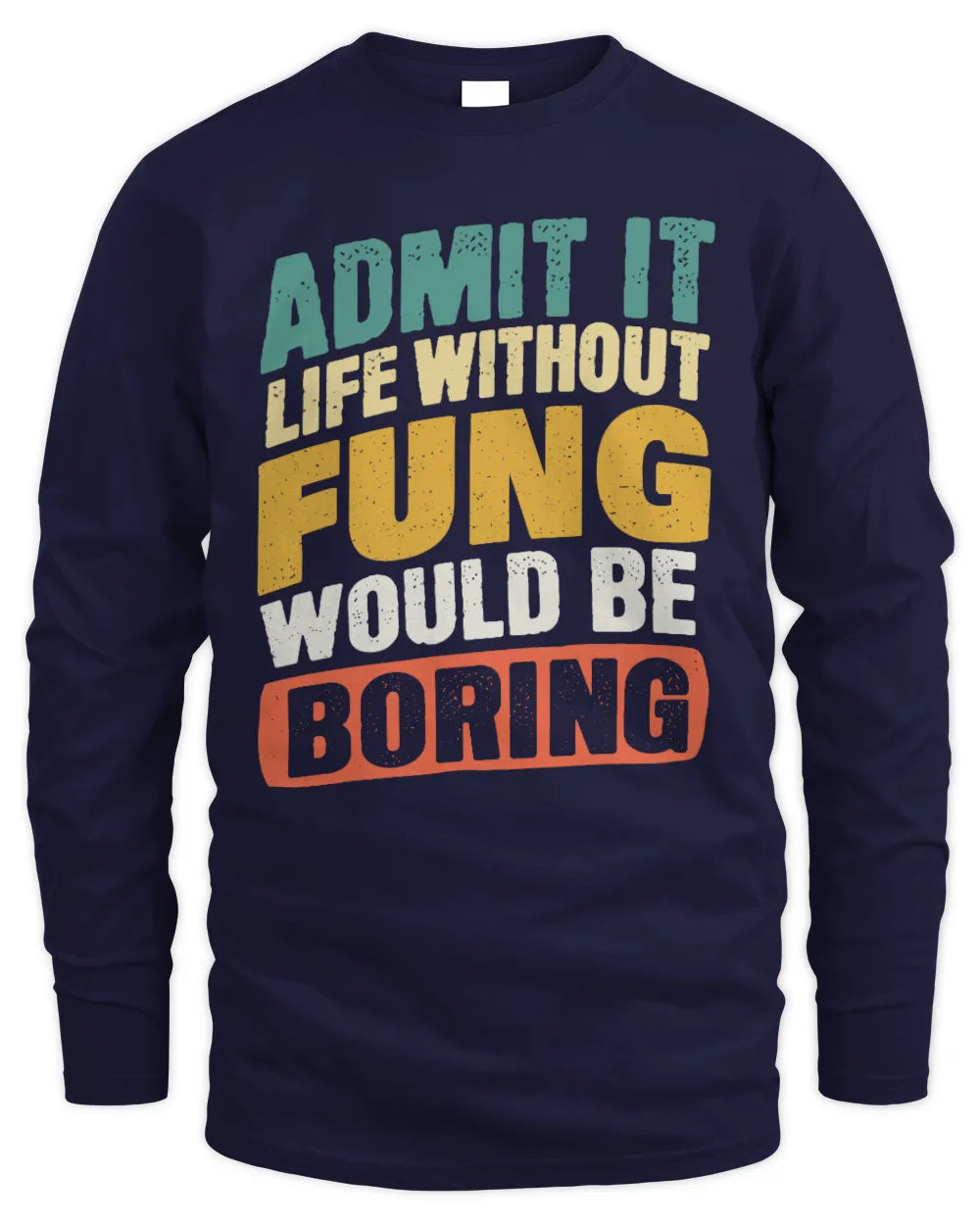 FUNG TP88-K4-229
Personalized Funny Quote Apparel “Life Without NAME Would Be Boring” - Men's Long Sleeved T-Shirt - Navy