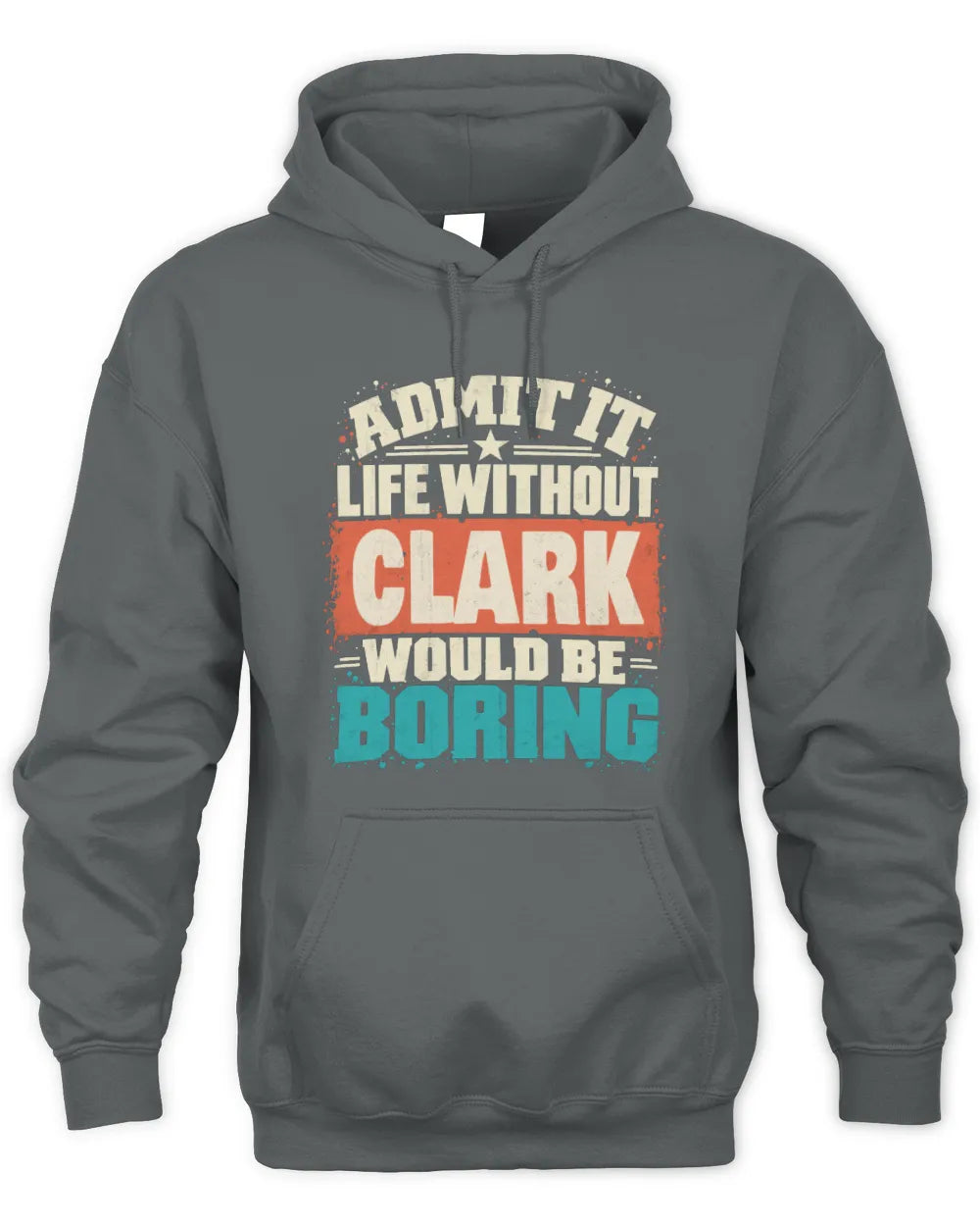 CLARK P02-TH11-226 Personalized Admit It Life Without [Name] Would Be Boring T-Shirt - Custom Name Funny Gift - Unisex Hoodie - Charcoal