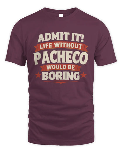 PACHECO P4 KT003 Personalized Funny Quote Apparel “Life Without NAME Would Be Boring” - Unisex Standard T-Shirt - Maroon