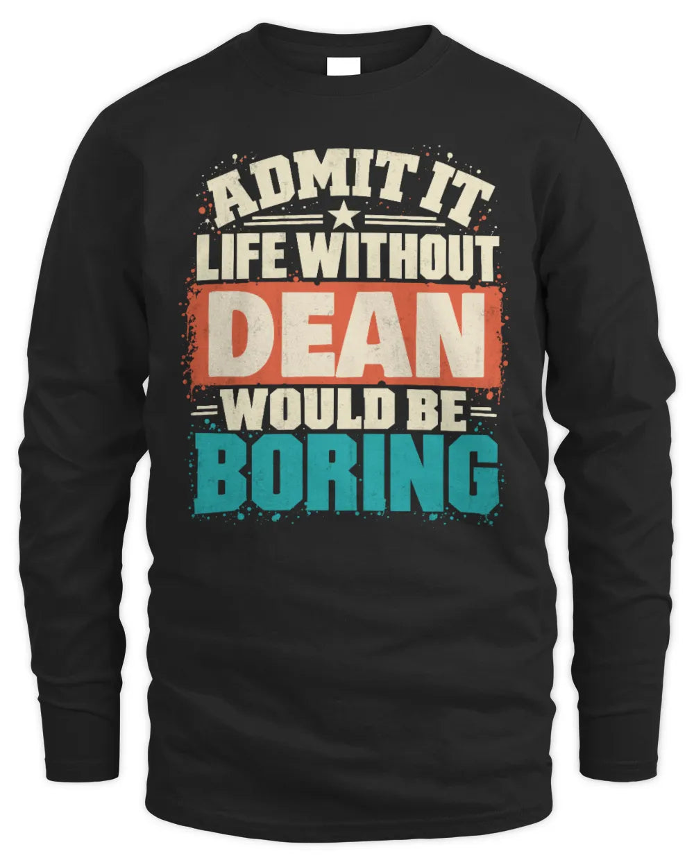 DEAN P02-TH11-226 Personalized Admit It Life Without [Name] Would Be Boring T-Shirt - Custom Name Funny Gift - Men's Long Sleeved T-Shirt - Black