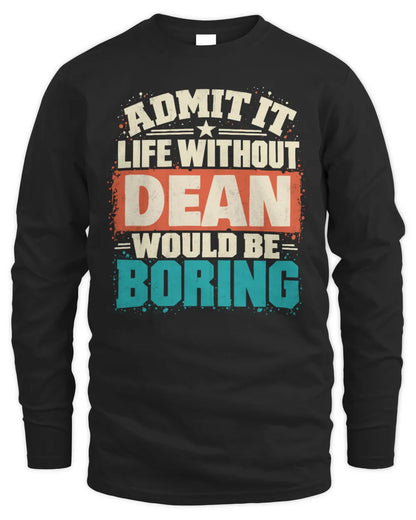 DEAN P02-TH11-226 Personalized Admit It Life Without [Name] Would Be Boring T-Shirt - Custom Name Funny Gift - Men's Long Sleeved T-Shirt - Black