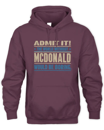 MCDONALD TP68-K2-968 – Personalized Funny Quote Apparel “The World Without NAME Would Be Boring” - Unisex Hoodie - Maroon