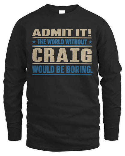 CRAIG TP68-K2-968 – Personalized Funny Quote Apparel “The World Without NAME Would Be Boring” - Men's Long Sleeved T-Shirt - Black