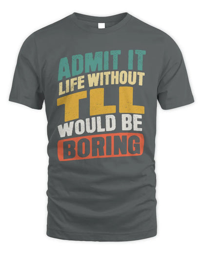 TLL TP88-K4-229
Personalized Funny Quote Apparel “Life Without NAME Would Be Boring” - Unisex Standard T-Shirt - Charcoal