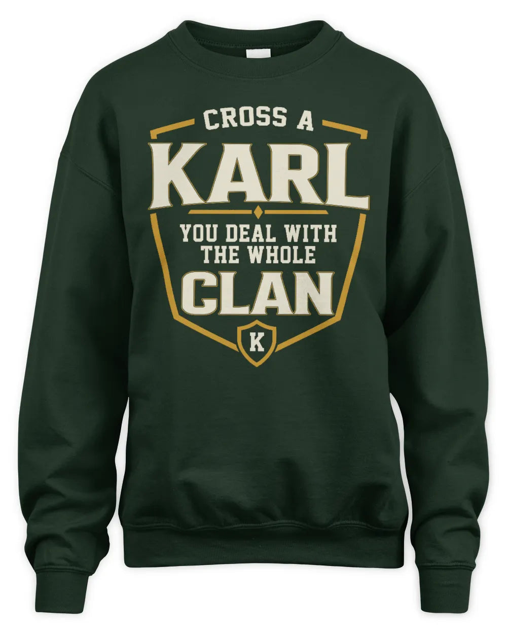 KARL NT1-K008 Cross A/An NAME, You Deal With the Whole Clan | Personalized Vintage T-Shirt - Unisex Sweatshirt - Forest Green