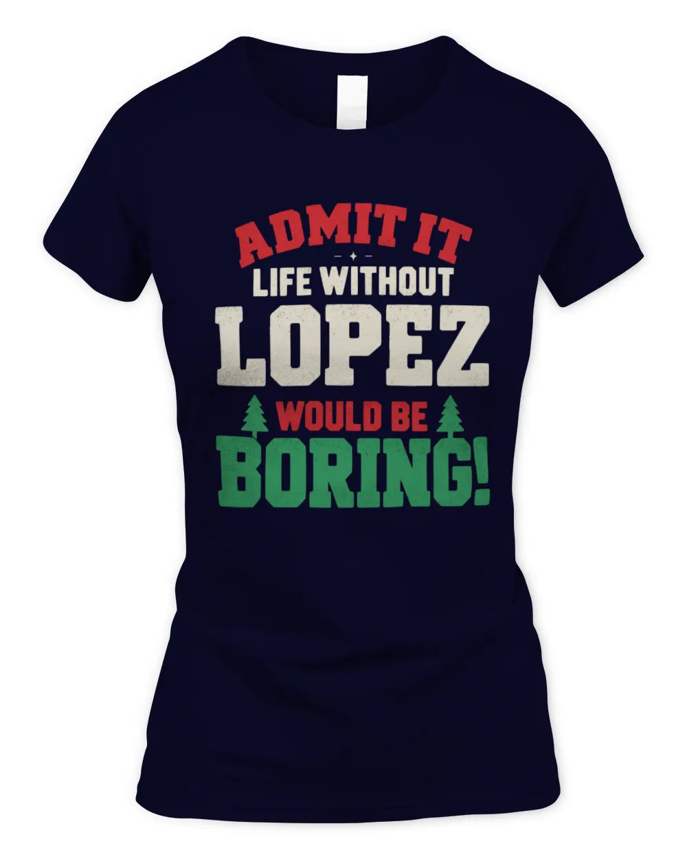 LOPEZ P5 TH08 Christmas T-Shirt – “Life Without NAME Would Be Boring” - Women's Standard T-Shirt - Navy