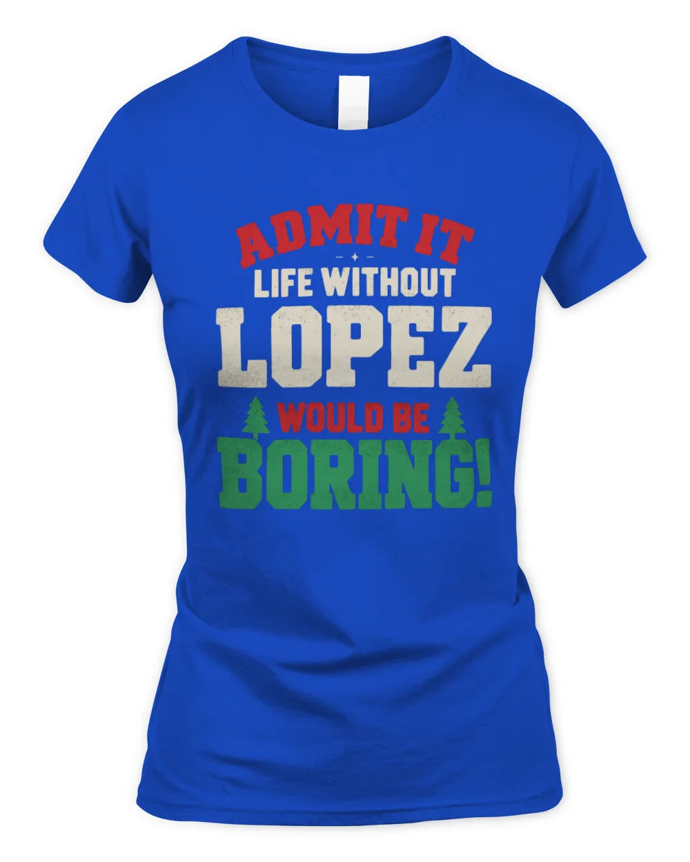 LOPEZ P5 TH08 Christmas T-Shirt – “Life Without NAME Would Be Boring” - Women's Standard T-Shirt - Royal