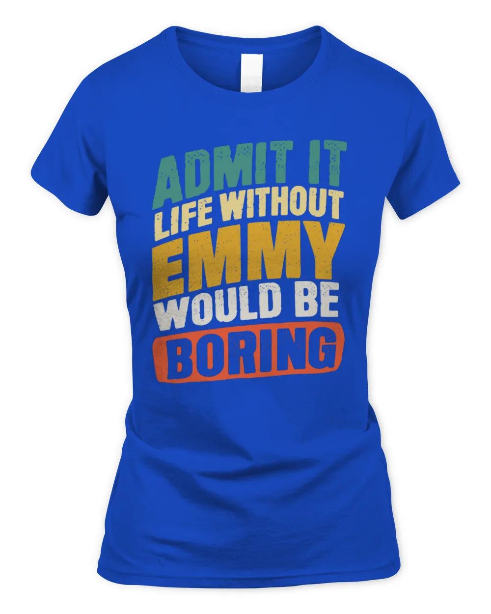 EMMY TP88-K4-229
Personalized Funny Quote Apparel “Life Without NAME Would Be Boring” - Women's Standard T-Shirt - Royal