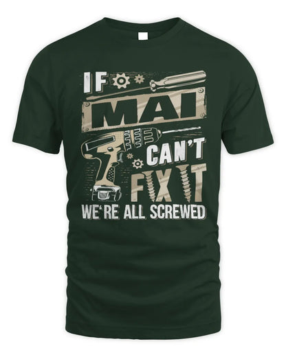 MAI TX03 P02 - Personalized Handyman Mechanic Shirt “If NAME Can’t Fix It, We’re All Screwed” - Unisex Standard T-Shirt - Forest Green