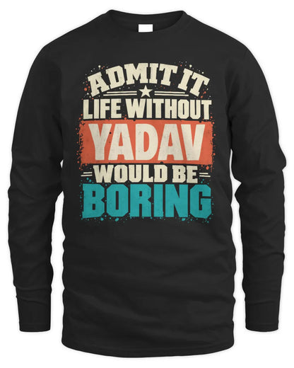 YADAV P02-TH11-226 Personalized Admit It Life Without [Name] Would Be Boring T-Shirt - Custom Name Funny Gift - Men's Long Sleeved T-Shirt - Black