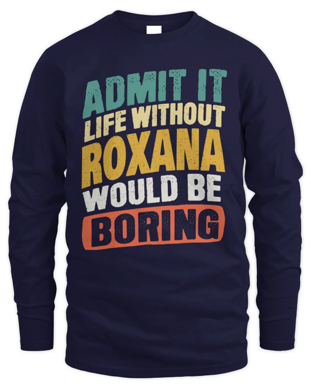 ROXANA TP88-K4-229
Personalized Funny Quote Apparel “Life Without NAME Would Be Boring” - Men's Long Sleeved T-Shirt - Navy