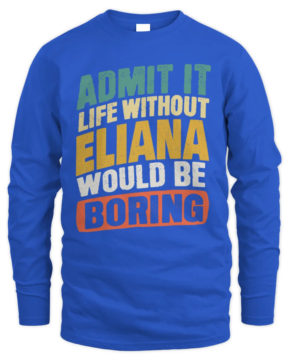 ELIANA TP88-K4-229
Personalized Funny Quote Apparel “Life Without NAME Would Be Boring” - Men's Long Sleeved T-Shirt - Royal