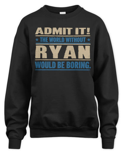 RYAN TP68-K2-968 – Personalized Funny Quote Apparel “The World Without NAME Would Be Boring” - Unisex Sweatshirt - Black