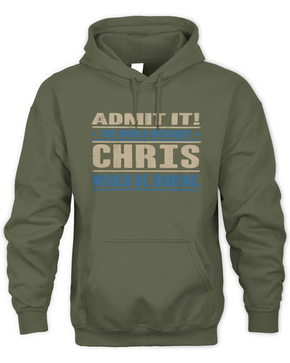 CHRIS TP68-K2-968 – Personalized Funny Quote Apparel “The World Without NAME Would Be Boring” - Unisex Hoodie - Military Green