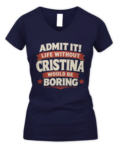 CRISTINA P4 KT003 Personalized Funny Quote Apparel “Life Without NAME Would Be Boring” - Women's V-Neck T-Shirt - Navy