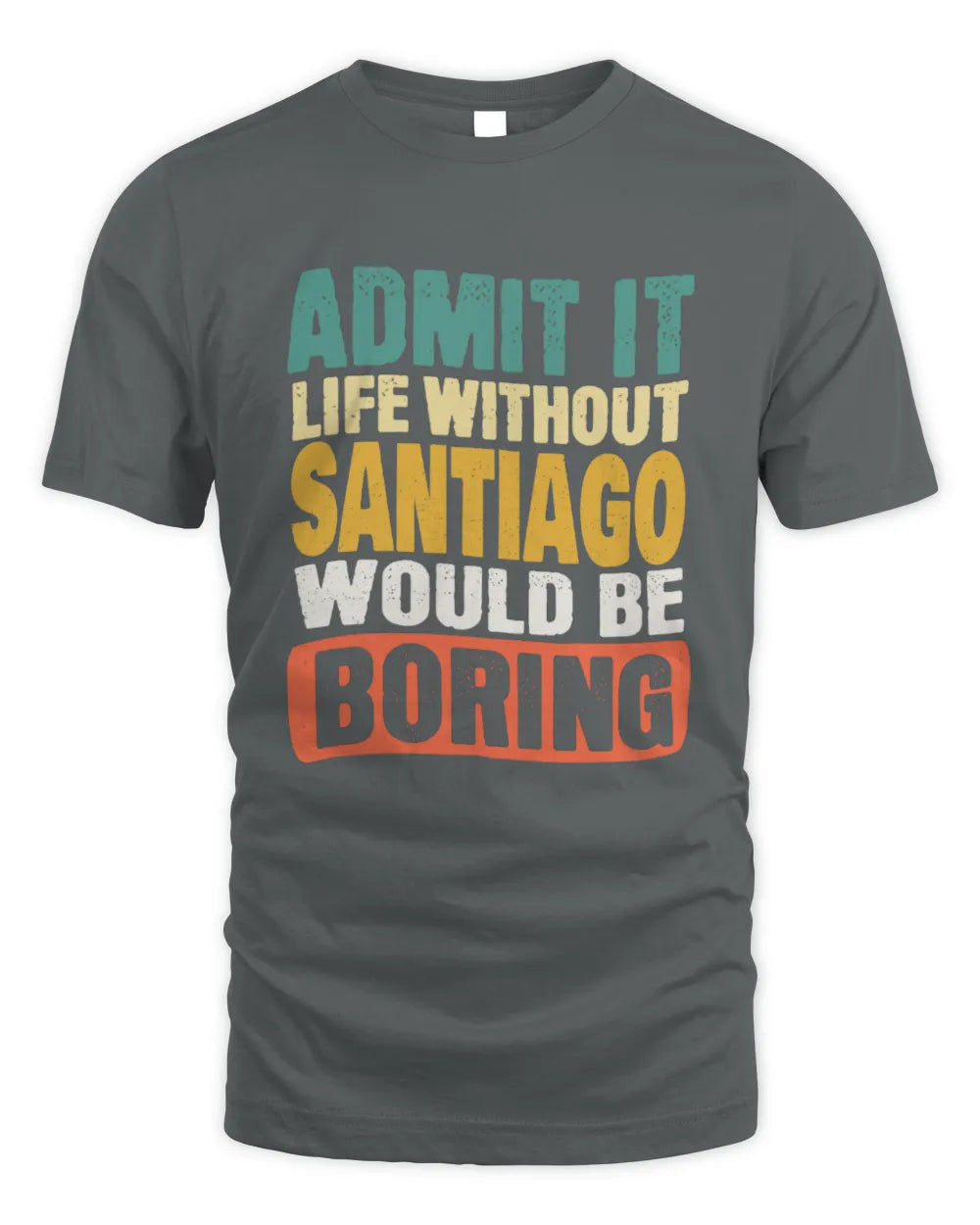 SANTIAGO TP86-K3-229 Personalized Funny Quote Apparel “Life Without NAME Would Be Boring” - Unisex Standard T-Shirt - Charcoal