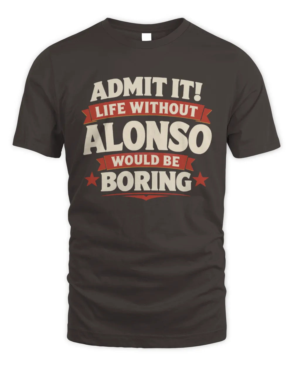 ALONSO P4 KT003 Personalized Funny Quote Apparel “Life Without NAME Would Be Boring” - Unisex Standard T-Shirt - Dark Chocolate