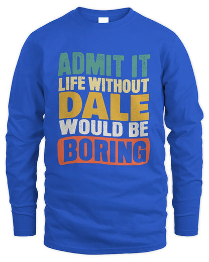 DALE TP86-K3-229 Personalized Funny Quote Apparel “Life Without NAME Would Be Boring” - Men's Long Sleeved T-Shirt - Royal